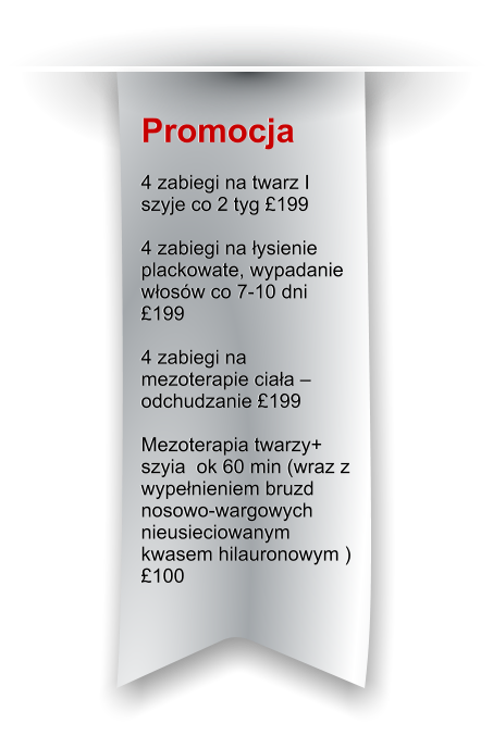 Promocja   4 zabiegi na twarz I szyje co 2 tyg 199   4 zabiegi na łysienie plackowate, wypadanie włosw co 7-10 dni 199  4 zabiegi na mezoterapie ciała  odchudzanie 199  Mezoterapia twarzy+ szyia  ok 60 min (wraz z wypełnieniem bruzd nosowo-wargowych nieusieciowanym kwasem hilauronowym )  100